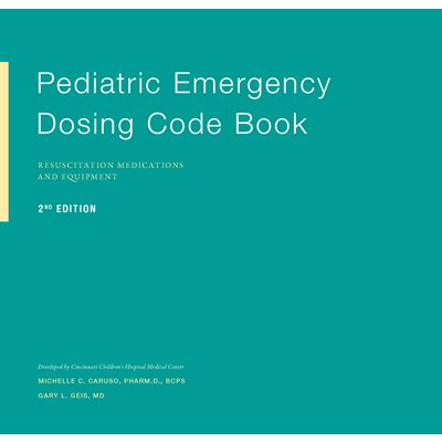 Pediatric Emergency Dosing Code Book Resuscitation Medications and Equipment