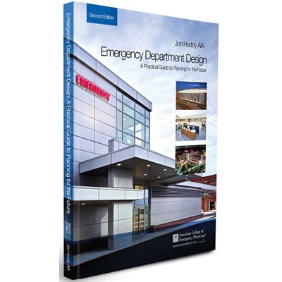 Emergency Department Design: A Practical Guide to Planning for the Future, 2nd Ed.